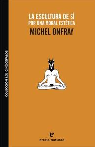 LA ESCULTURA DEL SI POR UNA MORAL ESTETICA | 9788493637477 | ONFRAY,MICHEL | Llibreria Geli - Llibreria Online de Girona - Comprar llibres en català i castellà