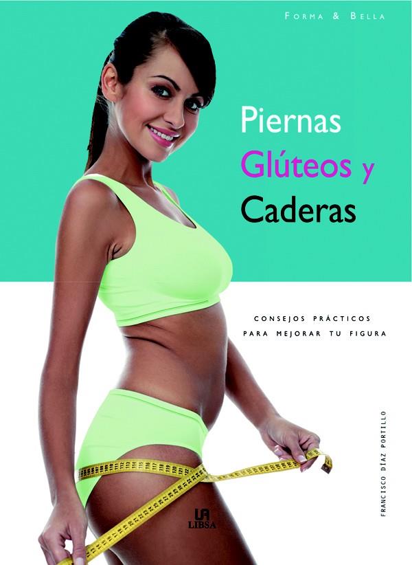 PIERNAS GLUTEOS Y CADERAS.CONSEJOS PRACTICOS PARA MEJORAR TU | 9788466216289 | DIAZ POTRILLO,FRANCISCO | Llibreria Geli - Llibreria Online de Girona - Comprar llibres en català i castellà