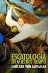 ESCATOLOGIA EN NUESTRO TIEMPO | 9788474908954 | URS VON BALTHASAR,HANS | Libreria Geli - Librería Online de Girona - Comprar libros en catalán y castellano