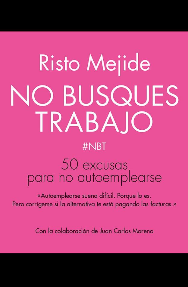 NO BUSQUES TRABAJO.50 EXCUSAS PARA NO AUTOEMPLEARSE | 9788498753356 | MEJIDE,RISTO | Llibreria Geli - Llibreria Online de Girona - Comprar llibres en català i castellà