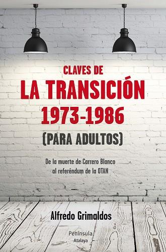 CLAVES DE LA TRANSICIÓN 1973-1986 (PARA ADULTOS).DE LA MUERTE DE CARRERO BLANCO AL REFERÉNDUM DE LA OTAN | 9788499422084 | GRIMALDOS,ALFREDO | Libreria Geli - Librería Online de Girona - Comprar libros en catalán y castellano