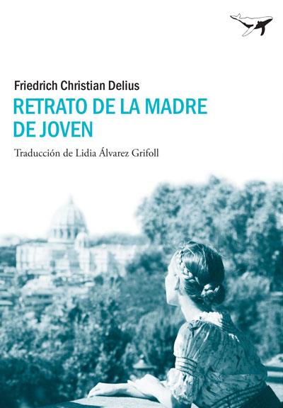 RETRATO DE LA MADRE DE JOVEN | 9788493907693 | DELIUS,FRIEDRICH CHRISTIAN | Llibreria Geli - Llibreria Online de Girona - Comprar llibres en català i castellà