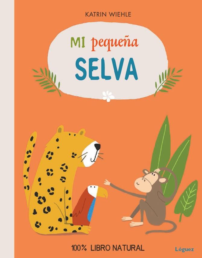 MI PEQUEÑA SELVA | 9788494273384 | WIEHLE,KATRIN | Libreria Geli - Librería Online de Girona - Comprar libros en catalán y castellano