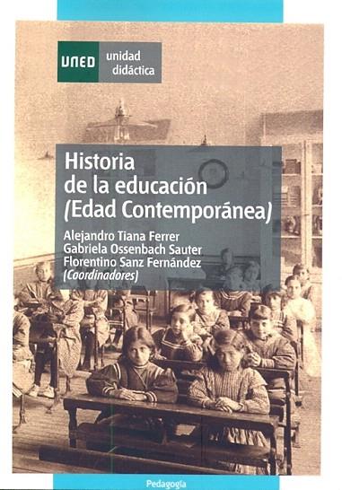 HISTORIA DE LA EDUCACIÓN (EDAD CONTEMPORÁNEA) | 9788436245844 | TIANA,ALEJANDRO/OSSENBACH,GABRIELA/SANZ,FLORENTINO/ESCOLANO BENITO, AGUST | Libreria Geli - Librería Online de Girona - Comprar libros en catalán y castellano