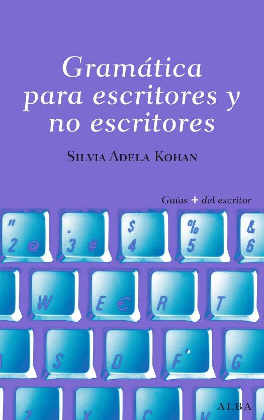 GRAMATICA PARA ESCRITORES Y NO ESCRITORES | 9788484285809 | KOHAN,SILVIA ADELA | Libreria Geli - Librería Online de Girona - Comprar libros en catalán y castellano