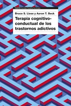 TERAPIA COGNITIVO-CONDUCTUAL DE LOS TRASTORNOS ADICTIVOS | 9788449342615 | BECK, AARON T./LIESE, BRUCE S. | Libreria Geli - Librería Online de Girona - Comprar libros en catalán y castellano