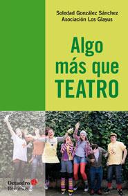 ALGO MÁS QUE TEATRO | 9788499217031 | GONZÁLEZ SÁNCHEZ,SOLEDAD | Libreria Geli - Librería Online de Girona - Comprar libros en catalán y castellano