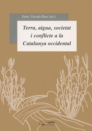 TERRA,AIGUA,SOCIETAT I CONFLICTE A LA CATALUNYA OCCIDENTAL | 9788479357504 | VARIOS AUTORES | Llibreria Geli - Llibreria Online de Girona - Comprar llibres en català i castellà