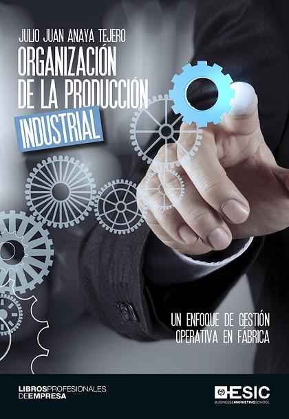 ORGANIZACIÓN DE LA PRODUCCIÓN INDUSTRIAL | 9788416701063 | ANAYA TEJERO,JULIO JUAN | Libreria Geli - Librería Online de Girona - Comprar libros en catalán y castellano