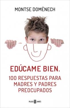 EDÚCAME BIEN. 100 RESPUESTAS PARA MADRES Y PADRES PREOCUPADOS | 9788401390913 | DOMENECH,MONTSE | Llibreria Geli - Llibreria Online de Girona - Comprar llibres en català i castellà