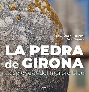 LA PEDRA DE GIRONA.L'ESPLENDOR DEL MARBRE BLAU | 9788418096457 | FUMANAL PAGÈS,MIQUEL ÀNGEL/SAGRERA ARADILLA,JORDI | Llibreria Geli - Llibreria Online de Girona - Comprar llibres en català i castellà