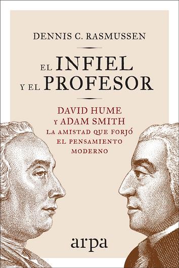 EL INFIEL Y EL PROFESOR.DAVID HUME Y ADAM SMITH.LA AMISTAD QUE FORJÓ EL PENSAMIENTO MODERNO | 9788416601714 | RASMUSSEN,DENNIS C. | Llibreria Geli - Llibreria Online de Girona - Comprar llibres en català i castellà