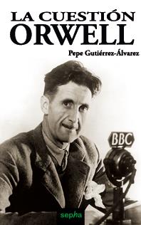 LA CUESTION ORWELL | 9788496764309 | GUTIERREZ-ALVAREZ,PEPE | Llibreria Geli - Llibreria Online de Girona - Comprar llibres en català i castellà