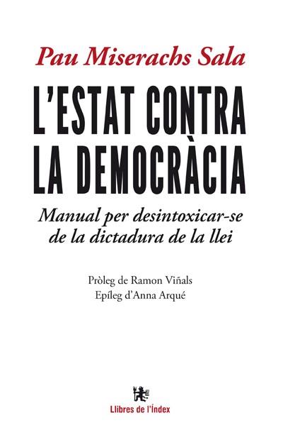 L'ESTAT CONTRA LA DEMOCRÀCIA.MANUAL PER DESINTOXICAR-SE DE LA DICTADURA DE LA LLEI | 9788494233432 | MISERACHS SALA, PAU | Llibreria Geli - Llibreria Online de Girona - Comprar llibres en català i castellà