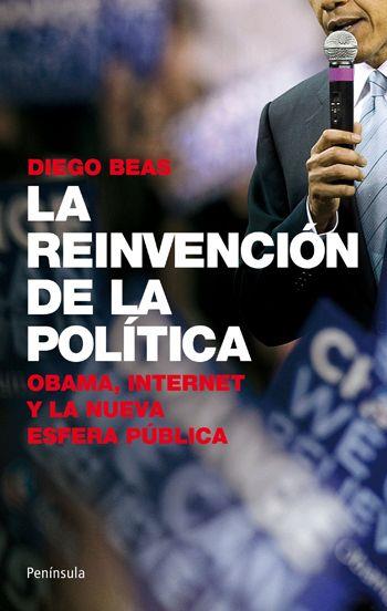 LA REINVENCION DE LA POLITICA.OBAMA,INTERNET Y LA NUEVA ESFE | 9788499420776 | BEAS,DIEGO | Libreria Geli - Librería Online de Girona - Comprar libros en catalán y castellano