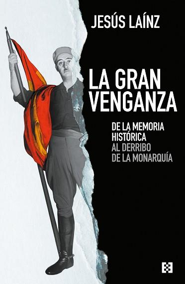 LA GRAN VENGANZA.DE LA MEMORIA HISTORICA AL DERRIBO DE LA MONARQUIA | 9788413390666 | LAÍNZ,JESÚS | Libreria Geli - Librería Online de Girona - Comprar libros en catalán y castellano
