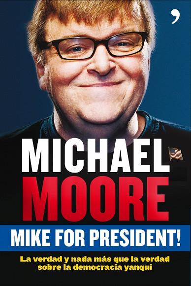 MIKE FOR PRESIDENT.LA VERDAD Y NADA MAS QUE LA VERDAD... | 9788484607588 | MOORE,MICHAEL | Llibreria Geli - Llibreria Online de Girona - Comprar llibres en català i castellà