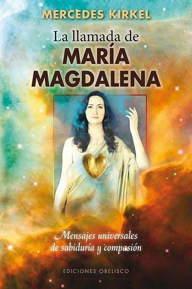 LA LLAMADA DE MARÍA MAGDALENA.MENSAJES UNIVERSALES DE SABIDURÍA Y COMPASIÓN | 9788415968627 | KIRKEL,MERCEDES | Llibreria Geli - Llibreria Online de Girona - Comprar llibres en català i castellà