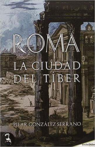 ROMA.LA CIUDAD DEL TÍBER | 9788415415961 | GONZÁLEZ SERRANO,PILAR | Llibreria Geli - Llibreria Online de Girona - Comprar llibres en català i castellà