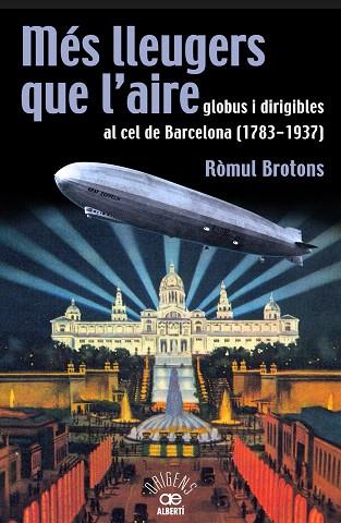 MÉS LLEUGERS QUE L'AIRE.GLOBUS I DIRIGIBLES AL CEL DE BARCELONA (1783-1937) | 9788472460966 | BROTONS,RÒMUL (1957,BCN) | Libreria Geli - Librería Online de Girona - Comprar libros en catalán y castellano