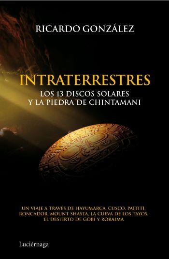 INTRATERRESTRES.LOS 13 DISCOS SOLARES Y LA PIEDRA DE CHINTAM | 9788492545506 | GONZALEZ,RICARDO | Libreria Geli - Librería Online de Girona - Comprar libros en catalán y castellano