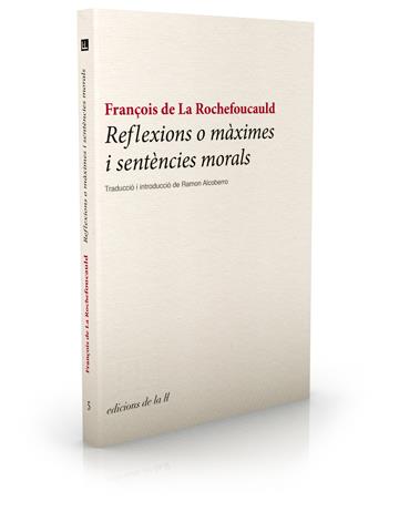 REFLEXIONS O MAXIMES I SENTENCIES MORALS | 9788493858766 | DE LA ROCHEFOUCAULD,FRANÇOIS  | Libreria Geli - Librería Online de Girona - Comprar libros en catalán y castellano