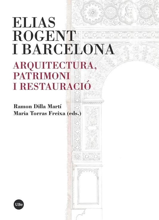 ELIAS ROGENT I BARCELONA.ARQUITECTURA,PATRIMONI I RESTAURACIÓ | 9788491681496 | DILLA MARTÍ,RAMON/TORRAS FREIXA,MARIA(EDS.) | Libreria Geli - Librería Online de Girona - Comprar libros en catalán y castellano