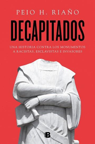 DECAPITADOS.UNA HISTORIA CONTRA LOS MONUMENTOS A RACISTAS,ESCLAVISTAS E INVASORES | 9788466670005 | RIAÑO,PEIO H. | Llibreria Geli - Llibreria Online de Girona - Comprar llibres en català i castellà