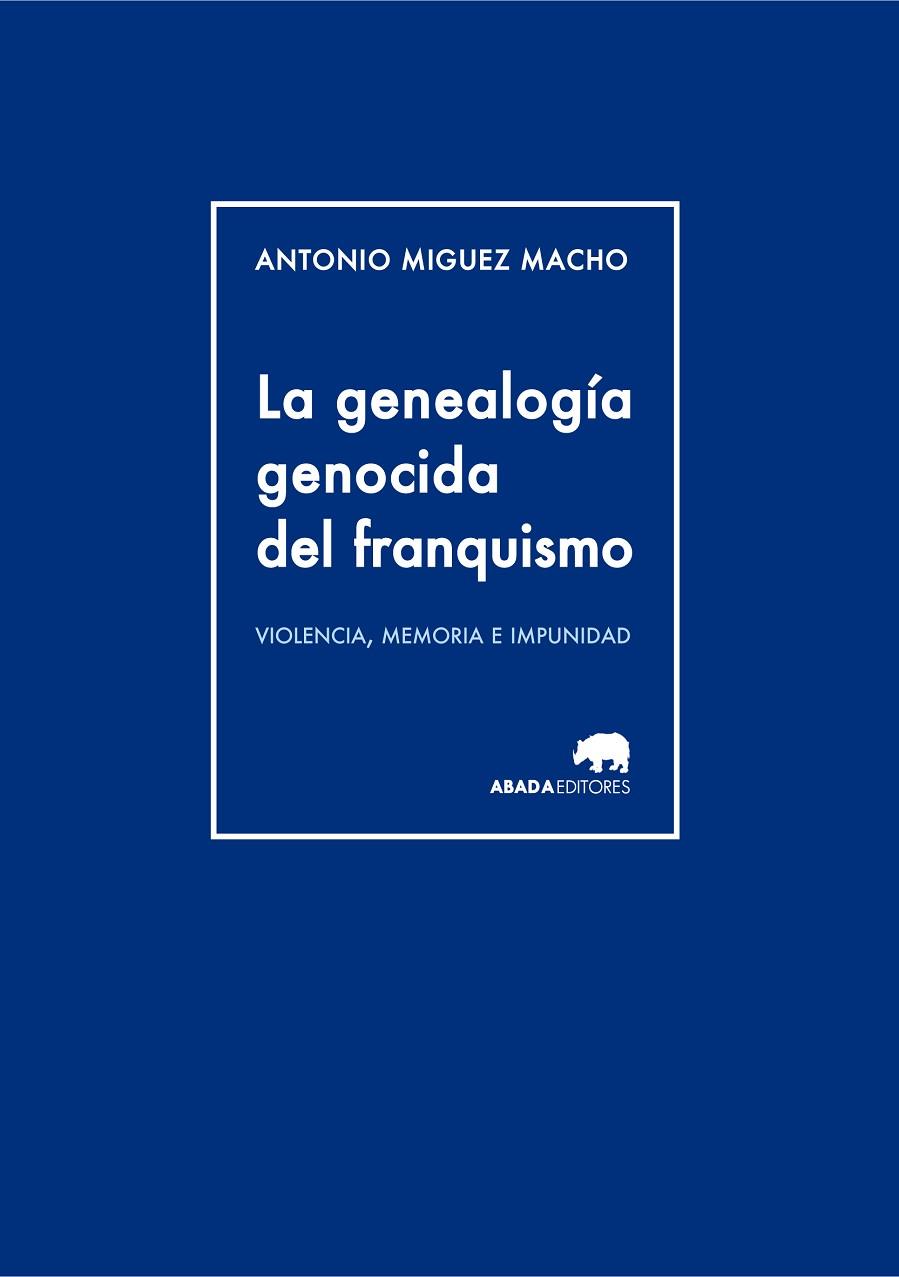 LA GENEALOGÍA GENOCIDA DEL FRANQUISMO.VIOLENCIA,MEMORIA E IMPUNIDAD | 9788415289944 | MIGUEZ MACHO,ANTONIO | Llibreria Geli - Llibreria Online de Girona - Comprar llibres en català i castellà