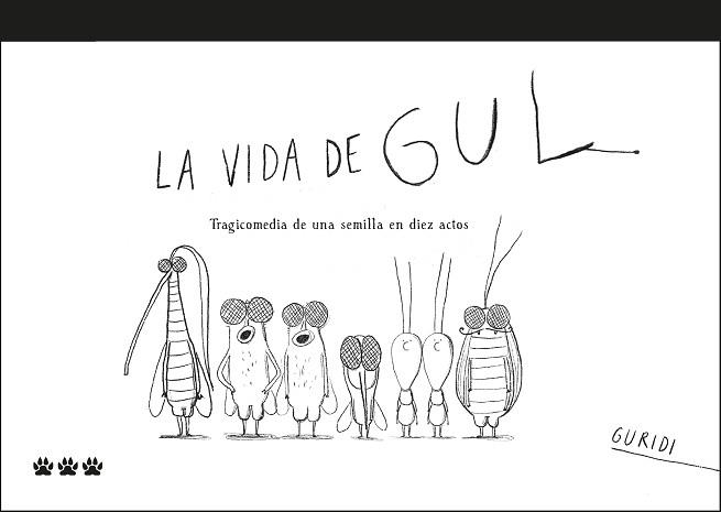 LA VIDA DE GUL.TRAGICOMEDIA DE UNA SEMILLA EN DIEZ ACTOS | 9788412112672 | NIETO GURIDI,RAÚL | Libreria Geli - Librería Online de Girona - Comprar libros en catalán y castellano