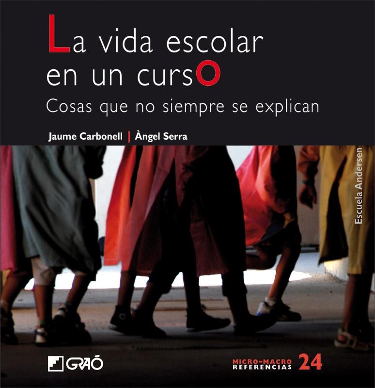 LA VIDA ESCOLAR EN UN CURSO | 9788478278800 | CARBONELL,JAUME/SERRA,ANGEL | Libreria Geli - Librería Online de Girona - Comprar libros en catalán y castellano