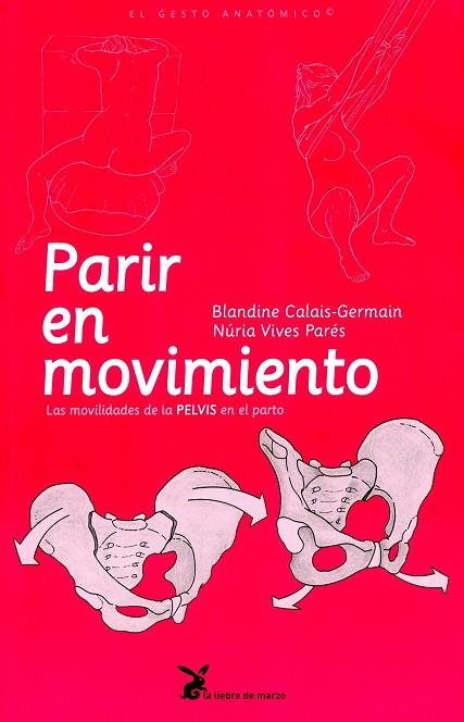 PARIR EN MOVIMIENTO.LAS MOVILIDADES DE LA PELVIS EN EL PARTO | 9788492470129 | CALAIS-GERMAIN,BLANDINE | Llibreria Geli - Llibreria Online de Girona - Comprar llibres en català i castellà