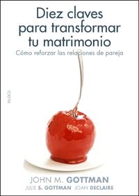 DIEZ CLAVES PARA TRANSFORMAR TU MATRIMONIO | 9788449321405 | GOTTMAN,JOHN M. | Libreria Geli - Librería Online de Girona - Comprar libros en catalán y castellano