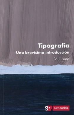 TIPOGRAFÍA. UNA BREVÍSIMA INTRODUCCIÓN | 9788496657649 | LUNA,PAUL | Llibreria Geli - Llibreria Online de Girona - Comprar llibres en català i castellà