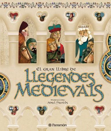 EL GRAN LLIBRE DE LES LLEGENDES MEDIEVALS | 9788434232747 | FRUITOS,ADRIA | Llibreria Geli - Llibreria Online de Girona - Comprar llibres en català i castellà