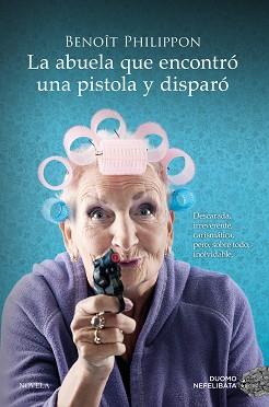 LA ABUELA QUE ENCONTRÓ UNA PISTOLA Y DISPARÓ | 9788419521996 | PHILIPPON, BENOÎT | Llibreria Geli - Llibreria Online de Girona - Comprar llibres en català i castellà