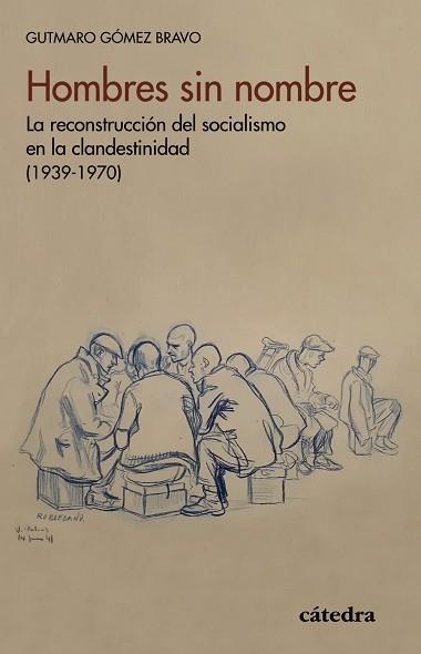 HOMBRES SIN NOMBRE.LA RECONSTRUCCION DEL SOCIALISMO EN LA CLANDESTINIDAD(1939-1970) | 9788437642741 | GÓMEZ BRAVO,GUTMARO | Llibreria Geli - Llibreria Online de Girona - Comprar llibres en català i castellà