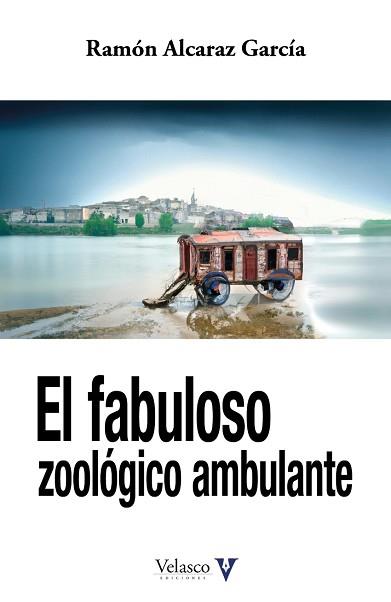 EL FABULOSO ZOOLÓGICO AMBULANTE | 9788412509052 | ALCARAZ GARCÍA,RAMÓN | Llibreria Geli - Llibreria Online de Girona - Comprar llibres en català i castellà