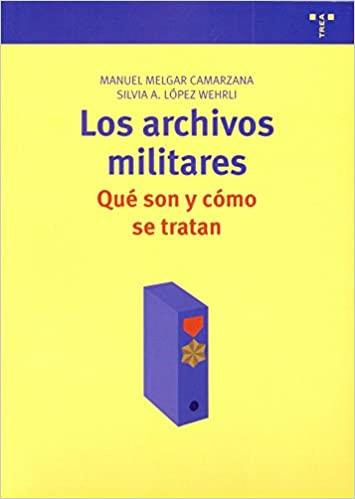 LOS ARCHIVOS MILITARES.QUÉ SON Y COMO SE TRATAN | 9788497044929 | MELGAR,MANUEL/LÓPEZ WEHRLI,SILVIA ALICIA | Libreria Geli - Librería Online de Girona - Comprar libros en catalán y castellano