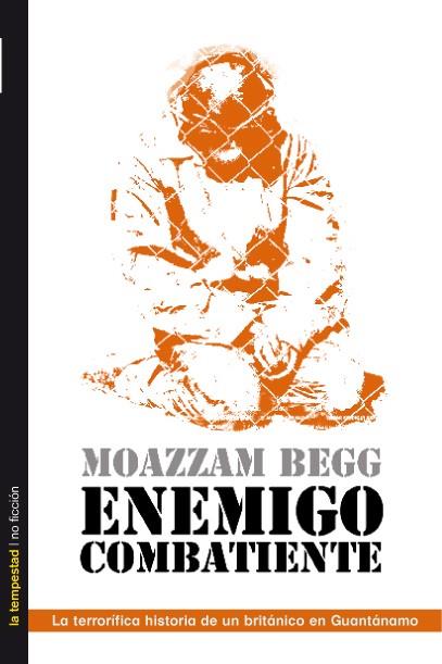 ENEMIGO COMBATIENTE.LA TERRORIFICA HISTORIA DE UN BRITANICO | 9788479480851 | BEGG,MOAZZAMI | Llibreria Geli - Llibreria Online de Girona - Comprar llibres en català i castellà