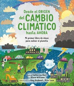 DESDE EL ORIGEN DEL CAMBIO CLIMATICO.MI PRIMER LIBRO DE IDEAS PARA SALVAR EL PLANETA | 9788413920566 | BARR,CATHERINE/WILLIAMS,STEVE | Libreria Geli - Librería Online de Girona - Comprar libros en catalán y castellano