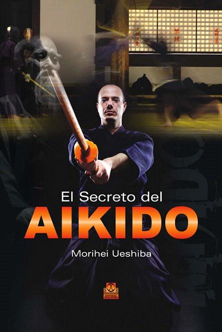 EL SECRETO DEL AIKIDO | 9788499100807 | UESHIBA,MORIHEI | Llibreria Geli - Llibreria Online de Girona - Comprar llibres en català i castellà