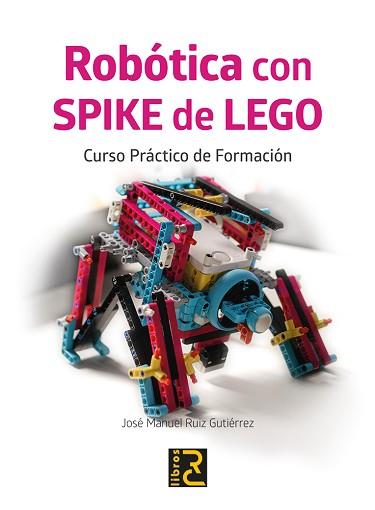 ROBÓTICA CON SPIKE DE LEGO. CURSO PRÁCTICO DE FORMACIÓN | 9788412782509 | RUIZ GUTIERREZ,JOSÉ MANUEL | Llibreria Geli - Llibreria Online de Girona - Comprar llibres en català i castellà