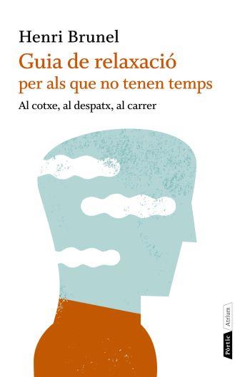 GUIA DE RELAXACIO PER ALS QUE NO TENEN TEMPS | 9788498091663 | BRUNEL,HENRI | Llibreria Geli - Llibreria Online de Girona - Comprar llibres en català i castellà