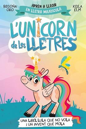 L'UNICORN DE LES LLETRES-1.UNA LIBÈL·LULA QUE NO VOLA I UN INVENT QUE MOLA | 9788448868970 | ORO, BEGOÑA | Llibreria Geli - Llibreria Online de Girona - Comprar llibres en català i castellà