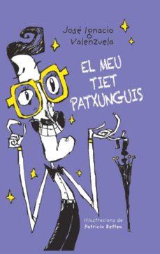 EL MEU TIET PATXUNGUIS | 9788416490530 | VALENZUELA,JOSÉ IGNACIO | Libreria Geli - Librería Online de Girona - Comprar libros en catalán y castellano