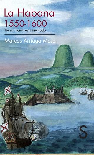 LA HABANA,1550-1600. TIERRA, HOMBRES Y MERCADO | 9788477378341 | ARRIAGA MESA,MARCOS | Llibreria Geli - Llibreria Online de Girona - Comprar llibres en català i castellà