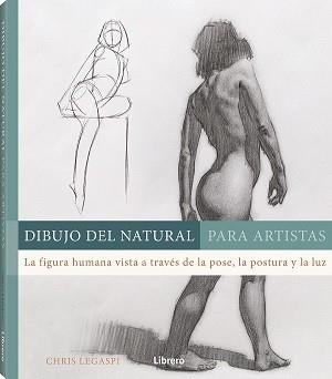 DIBUJO DEL NATURAL PARA ARTISTAS.LA FIGURA HUMANA VISTA A TRAVÉS DE LA POSE,LA POSTURA Y LA LUZ | 9789463595582 | LEGASPI,CHRIS | Llibreria Geli - Llibreria Online de Girona - Comprar llibres en català i castellà