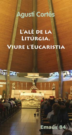 L'ALE DE LA LITURGIA.VIURE L'EUCARISTIA | 9788498053777 | CORTES,AGUSTI | Llibreria Geli - Llibreria Online de Girona - Comprar llibres en català i castellà