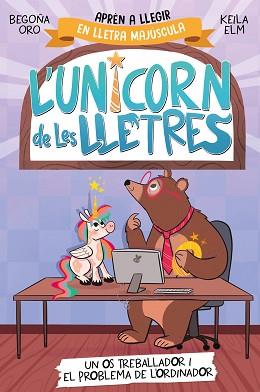 L'UNICORN DE LES LLETRES-2.UN OS TREBALLADOR I EL PROBLEMA DE L'ORDINADOR | 9788448868994 | ORO, BEGOÑA | Llibreria Geli - Llibreria Online de Girona - Comprar llibres en català i castellà